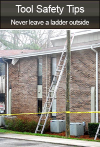 Tool Safety Tips - Don't leave a ladder outside